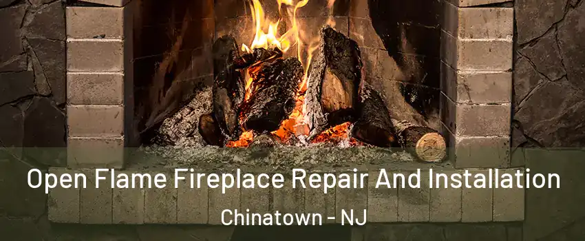 Open Flame Fireplace Repair And Installation Chinatown - NJ