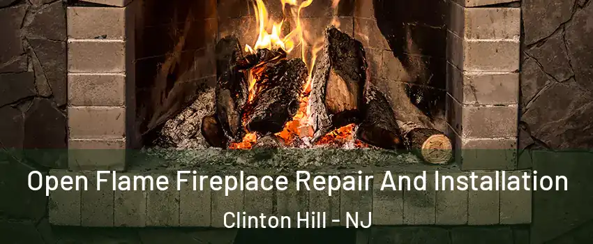 Open Flame Fireplace Repair And Installation Clinton Hill - NJ