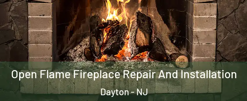Open Flame Fireplace Repair And Installation Dayton - NJ