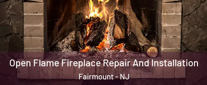 Open Flame Fireplace Repair And Installation Fairmount - NJ
