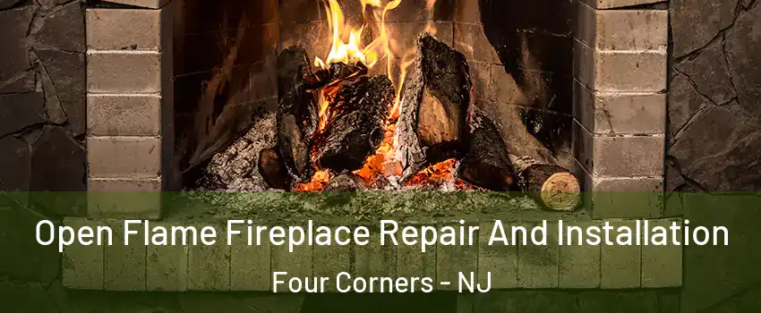 Open Flame Fireplace Repair And Installation Four Corners - NJ