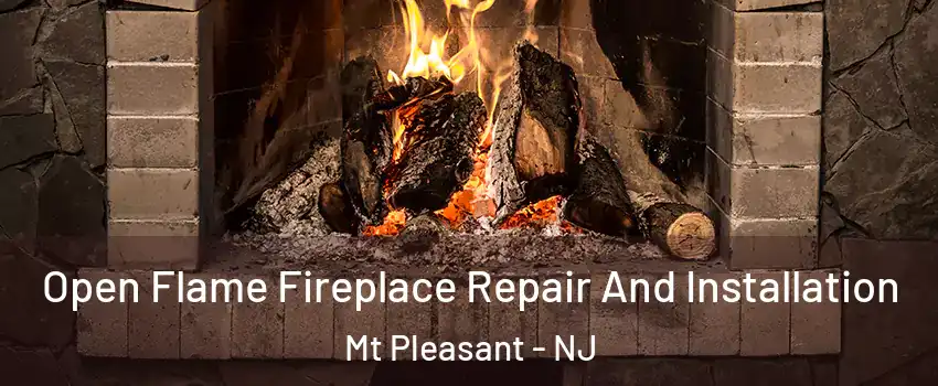 Open Flame Fireplace Repair And Installation Mt Pleasant - NJ