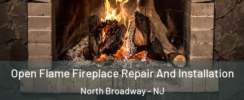 Open Flame Fireplace Repair And Installation North Broadway - NJ