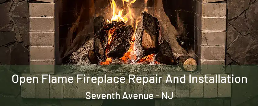 Open Flame Fireplace Repair And Installation Seventh Avenue - NJ