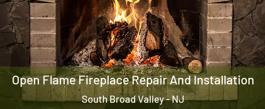Open Flame Fireplace Repair And Installation South Broad Valley - NJ