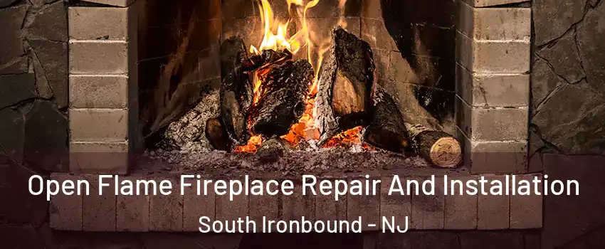 Open Flame Fireplace Repair And Installation South Ironbound - NJ