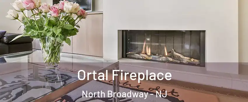 Ortal Fireplace North Broadway - NJ