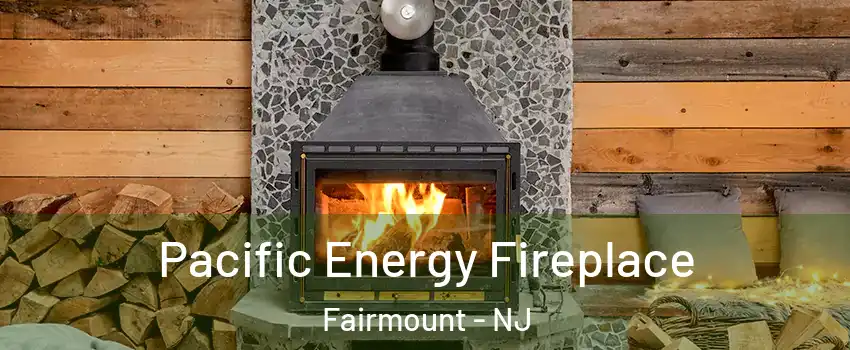 Pacific Energy Fireplace Fairmount - NJ
