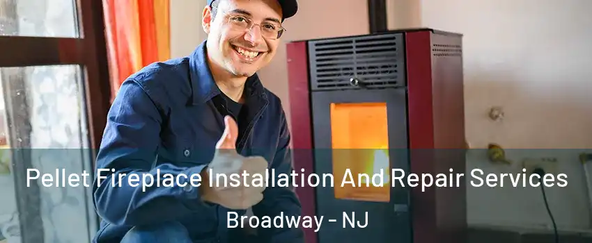 Pellet Fireplace Installation And Repair Services Broadway - NJ