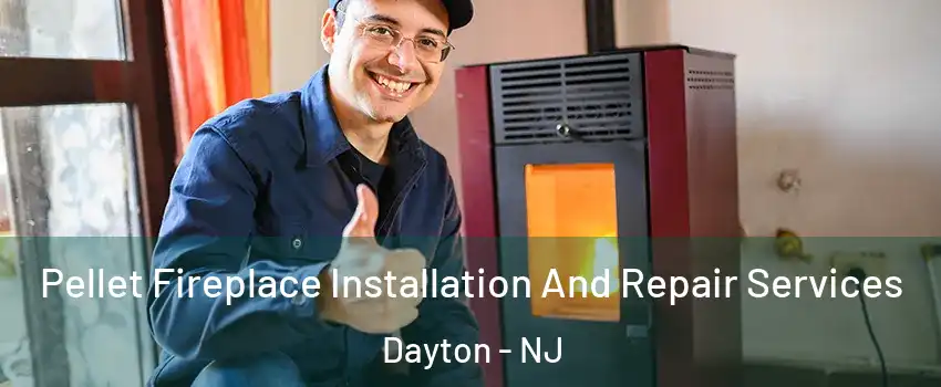 Pellet Fireplace Installation And Repair Services Dayton - NJ
