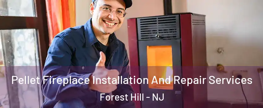 Pellet Fireplace Installation And Repair Services Forest Hill - NJ