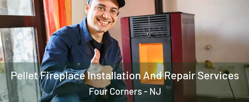 Pellet Fireplace Installation And Repair Services Four Corners - NJ