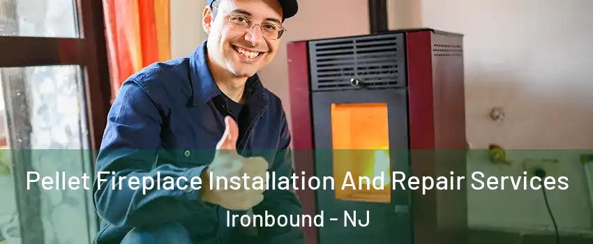 Pellet Fireplace Installation And Repair Services Ironbound - NJ