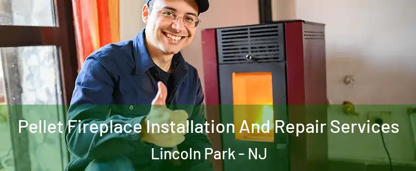 Pellet Fireplace Installation And Repair Services Lincoln Park - NJ