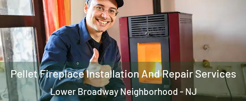 Pellet Fireplace Installation And Repair Services Lower Broadway Neighborhood - NJ