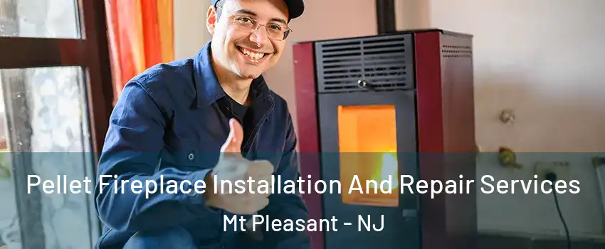 Pellet Fireplace Installation And Repair Services Mt Pleasant - NJ