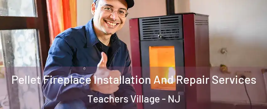Pellet Fireplace Installation And Repair Services Teachers Village - NJ