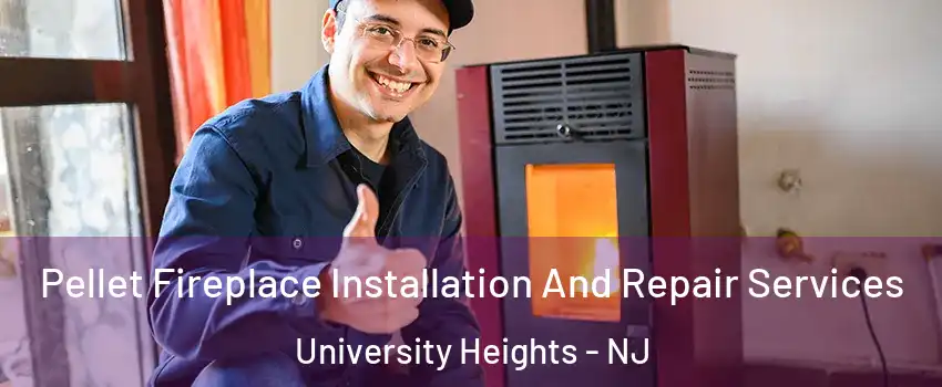 Pellet Fireplace Installation And Repair Services University Heights - NJ