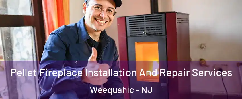 Pellet Fireplace Installation And Repair Services Weequahic - NJ