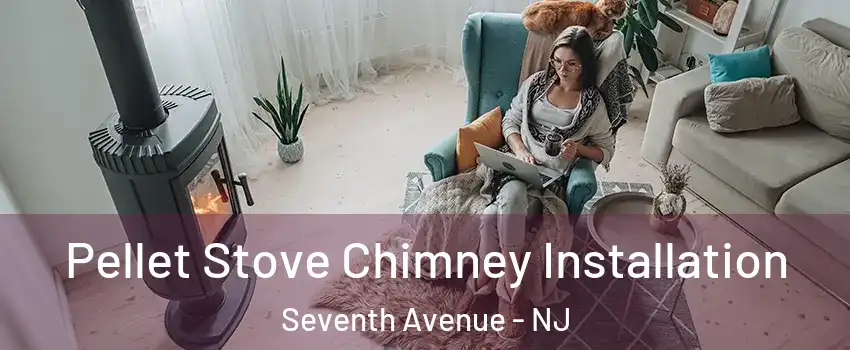 Pellet Stove Chimney Installation Seventh Avenue - NJ