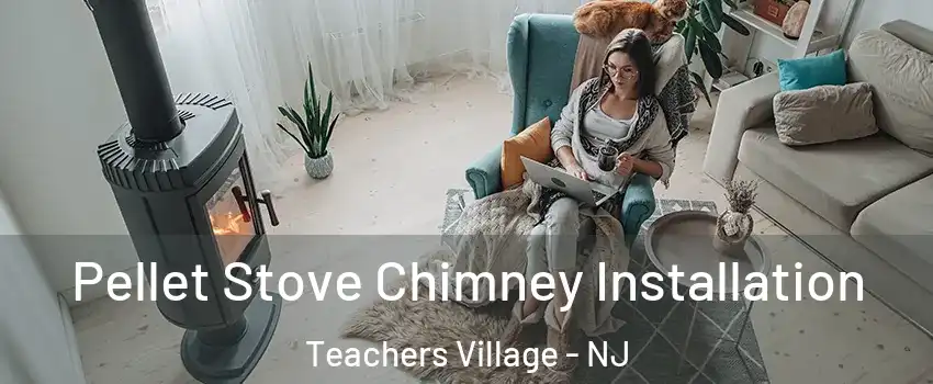 Pellet Stove Chimney Installation Teachers Village - NJ