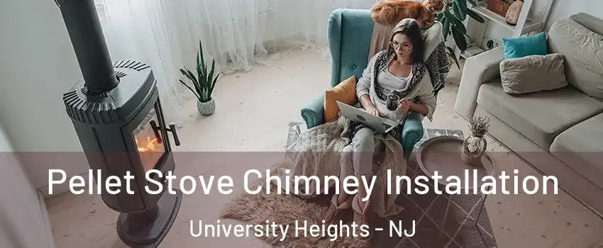 Pellet Stove Chimney Installation University Heights - NJ