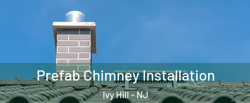 Prefab Chimney Installation Ivy Hill - NJ