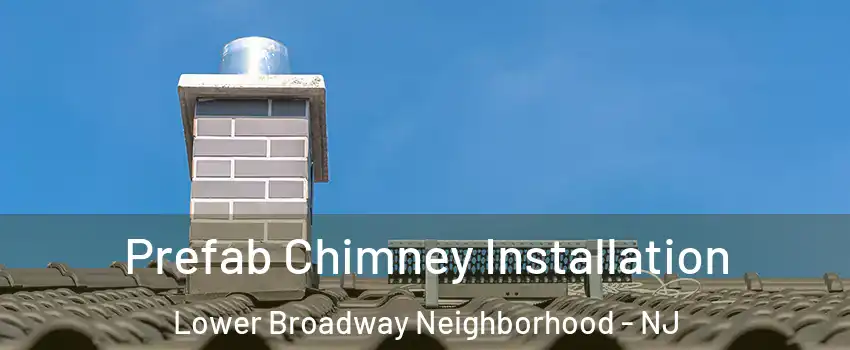 Prefab Chimney Installation Lower Broadway Neighborhood - NJ
