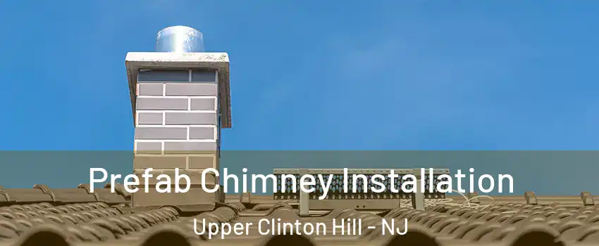 Prefab Chimney Installation Upper Clinton Hill - NJ