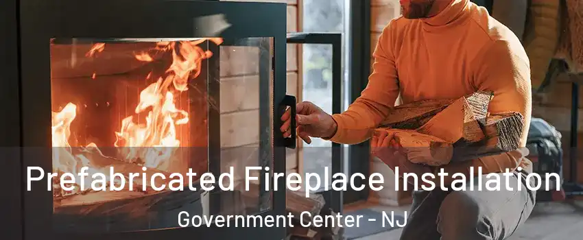 Prefabricated Fireplace Installation Government Center - NJ