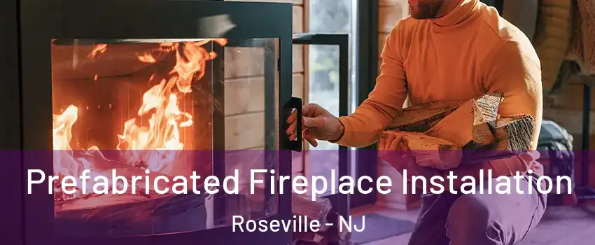 Prefabricated Fireplace Installation Roseville - NJ