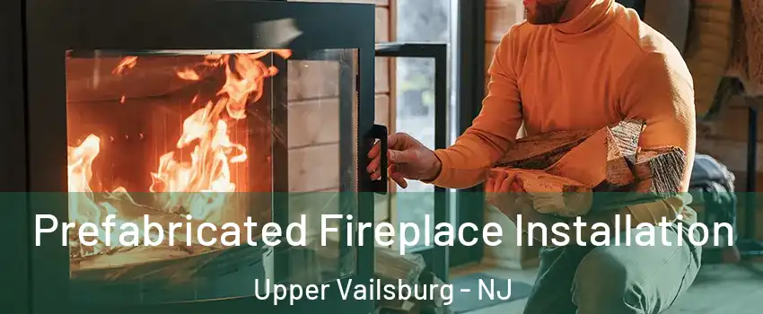 Prefabricated Fireplace Installation Upper Vailsburg - NJ