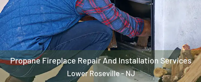 Propane Fireplace Repair And Installation Services Lower Roseville - NJ