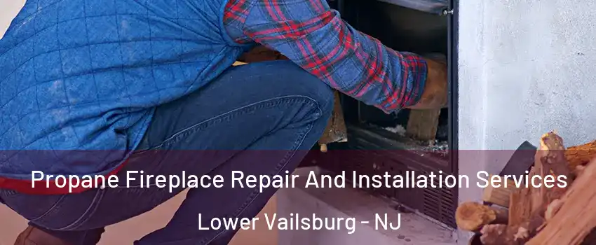 Propane Fireplace Repair And Installation Services Lower Vailsburg - NJ