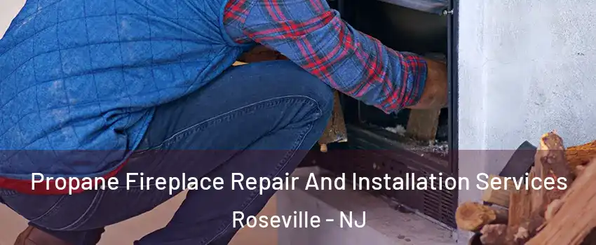 Propane Fireplace Repair And Installation Services Roseville - NJ
