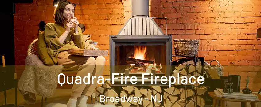 Quadra-Fire Fireplace Broadway - NJ