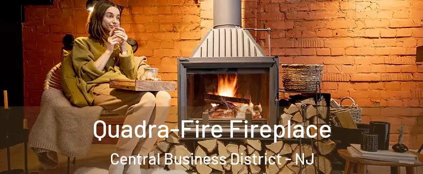 Quadra-Fire Fireplace Central Business District - NJ