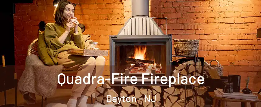 Quadra-Fire Fireplace Dayton - NJ