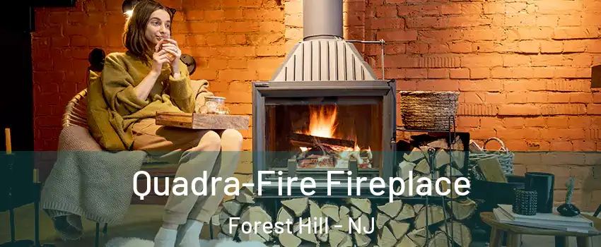 Quadra-Fire Fireplace Forest Hill - NJ
