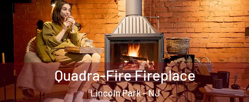 Quadra-Fire Fireplace Lincoln Park - NJ