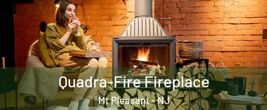 Quadra-Fire Fireplace Mt Pleasant - NJ