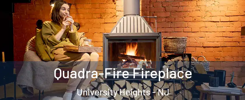 Quadra-Fire Fireplace University Heights - NJ