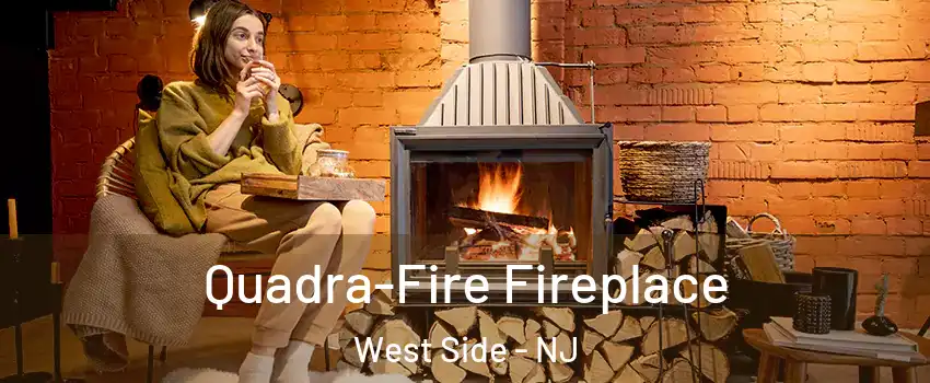 Quadra-Fire Fireplace West Side - NJ