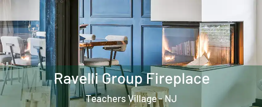Ravelli Group Fireplace Teachers Village - NJ