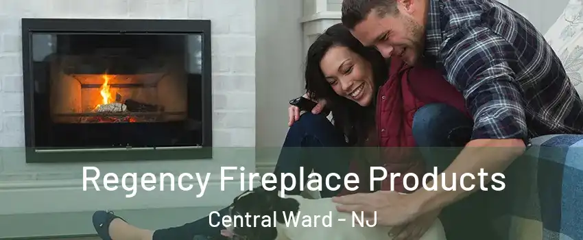 Regency Fireplace Products Central Ward - NJ
