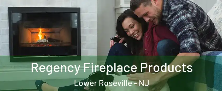 Regency Fireplace Products Lower Roseville - NJ