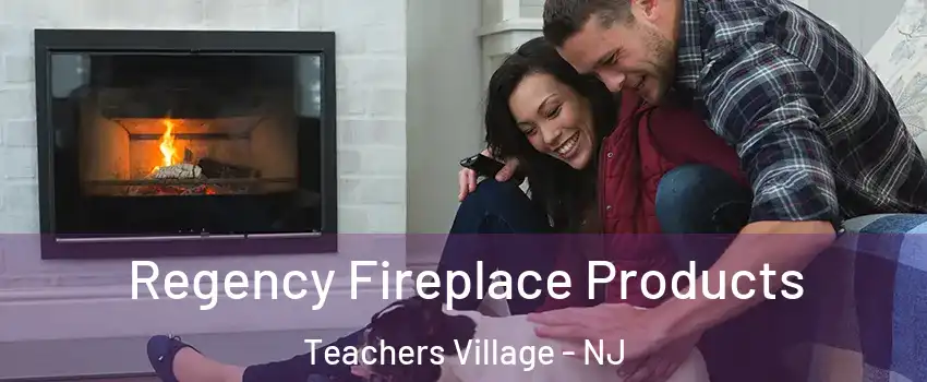Regency Fireplace Products Teachers Village - NJ