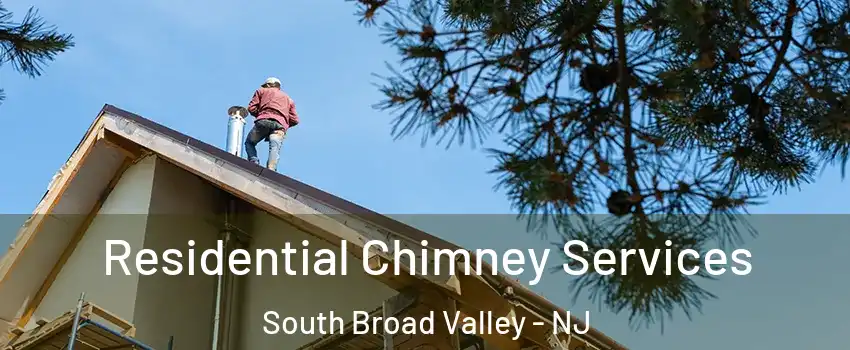 Residential Chimney Services South Broad Valley - NJ