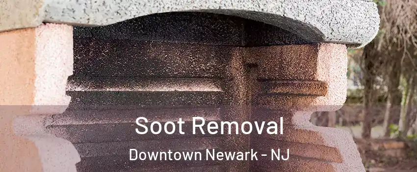 Soot Removal Downtown Newark - NJ