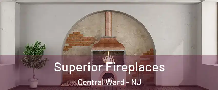 Superior Fireplaces Central Ward - NJ